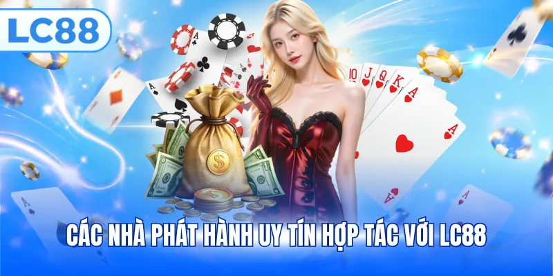 Các nhà phát hành uy tín hợp tác với LC88